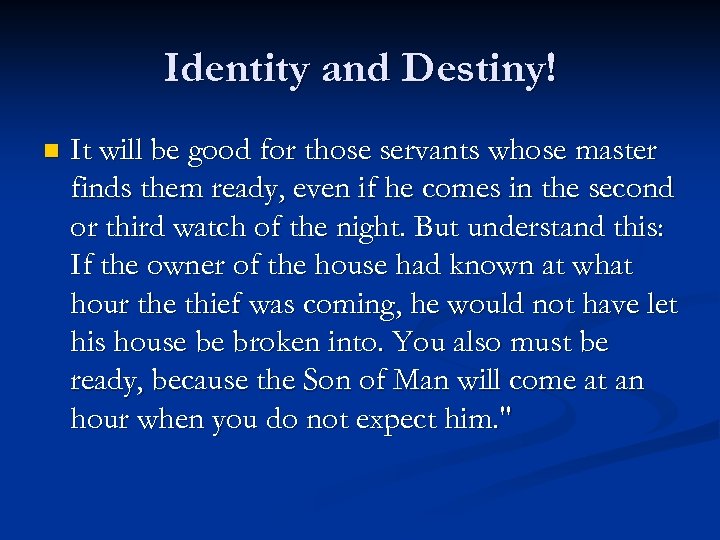 Identity and Destiny! n It will be good for those servants whose master finds