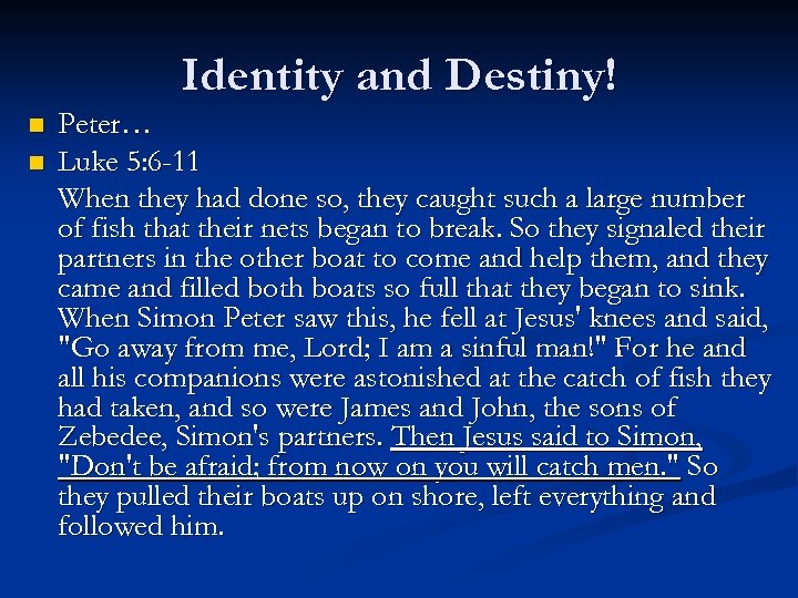 Identity and Destiny! n n Peter… Luke 5: 6 -11 When they had done