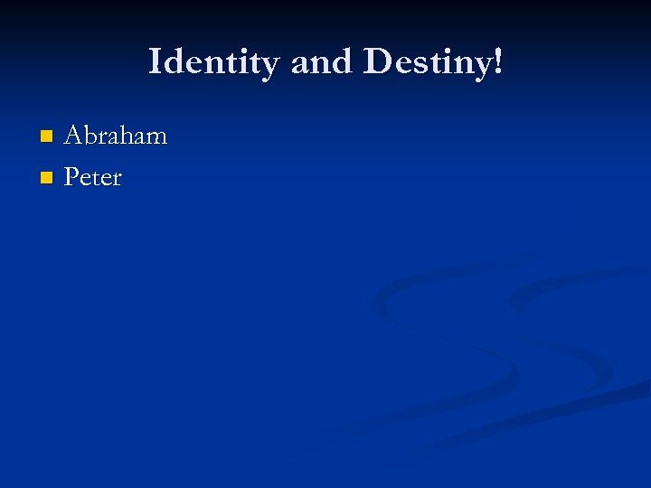 Identity and Destiny! Abraham n Peter n 