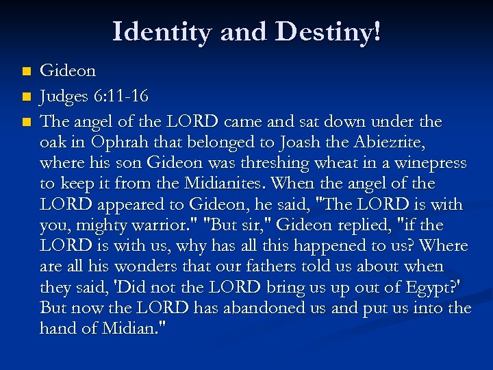 Identity and Destiny! n n n Gideon Judges 6: 11 -16 The angel of