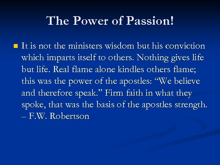 The Power of Passion! n It is not the ministers wisdom but his conviction