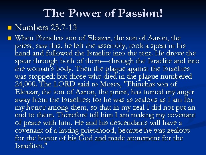 The Power of Passion! n Numbers 25: 7 -13 n When Phinehas son of
