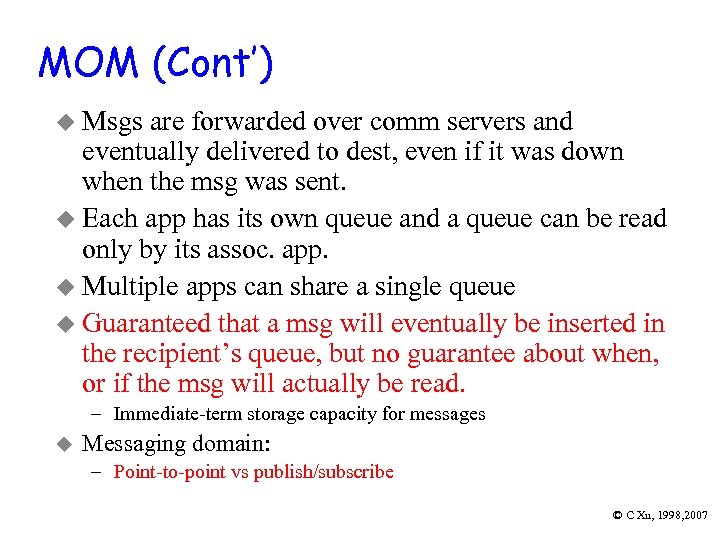 MOM (Cont’) u Msgs are forwarded over comm servers and eventually delivered to dest,