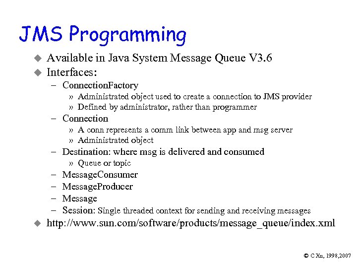 JMS Programming u u Available in Java System Message Queue V 3. 6 Interfaces: