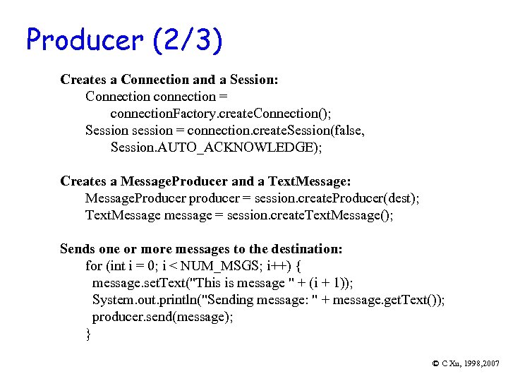 Producer (2/3) Creates a Connection and a Session: Connection connection = connection. Factory. create.