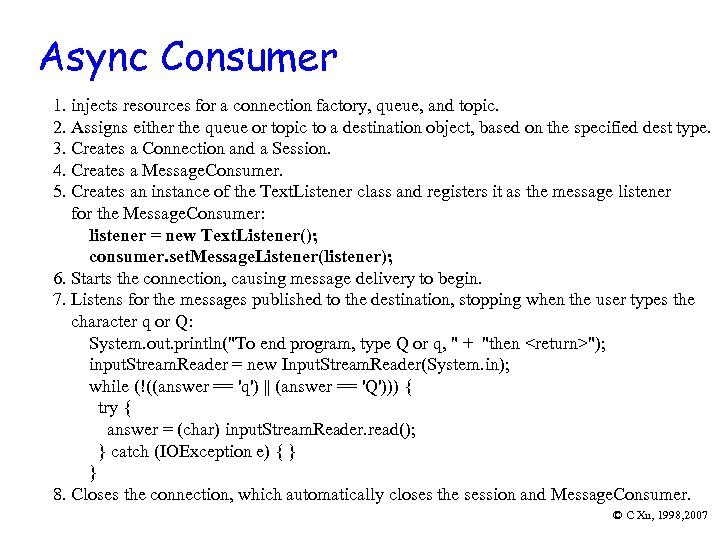 Async Consumer 1. injects resources for a connection factory, queue, and topic. 2. Assigns