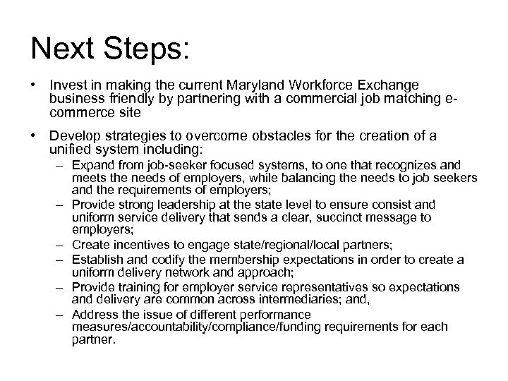 Next Steps: • Invest in making the current Maryland Workforce Exchange business friendly by