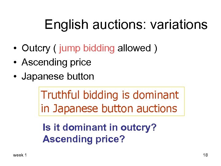English auctions: variations • Outcry ( jump bidding allowed ) • Ascending price •