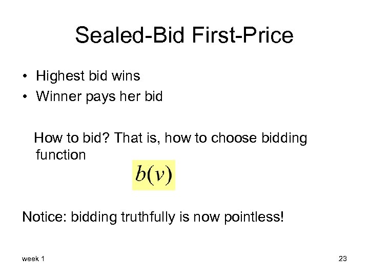 Sealed-Bid First-Price • Highest bid wins • Winner pays her bid How to bid?