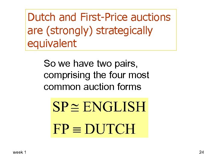 Dutch and First-Price auctions are (strongly) strategically equivalent So we have two pairs, comprising