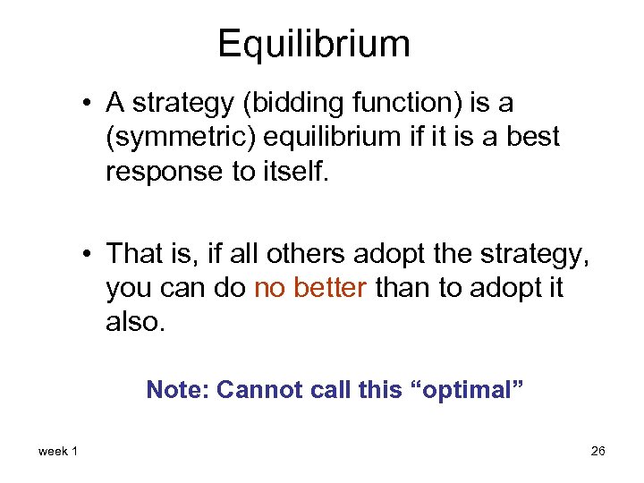 Equilibrium • A strategy (bidding function) is a (symmetric) equilibrium if it is a
