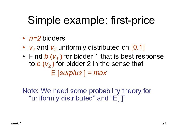 Simple example: first-price • n=2 bidders • v 1 and v 2 uniformly distributed