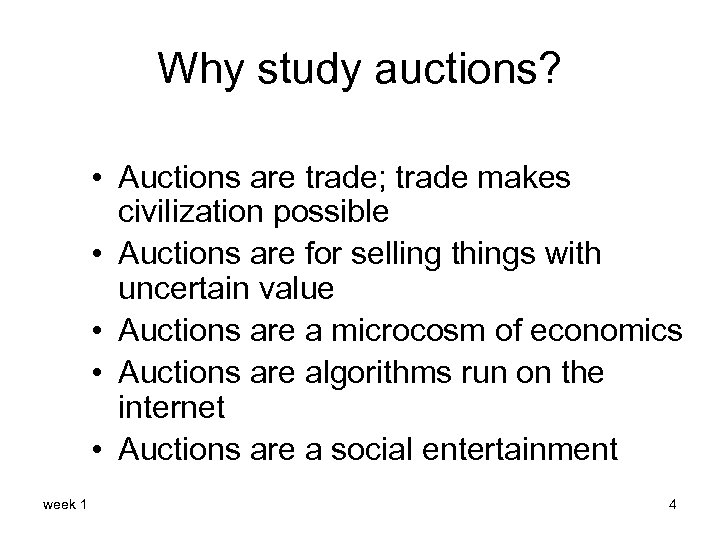 Why study auctions? • Auctions are trade; trade makes civilization possible • Auctions are