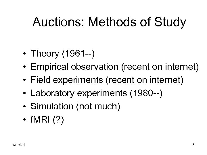 Auctions: Methods of Study • • • week 1 Theory (1961 --) Empirical observation