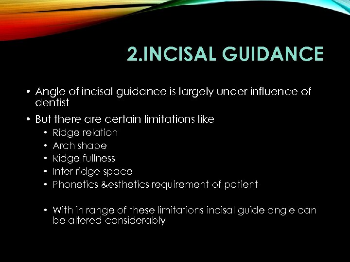 2. INCISAL GUIDANCE • Angle of incisal guidance is largely under influence of dentist