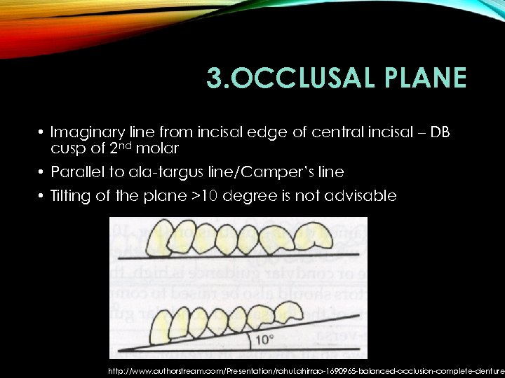 3. OCCLUSAL PLANE • Imaginary line from incisal edge of central incisal – DB