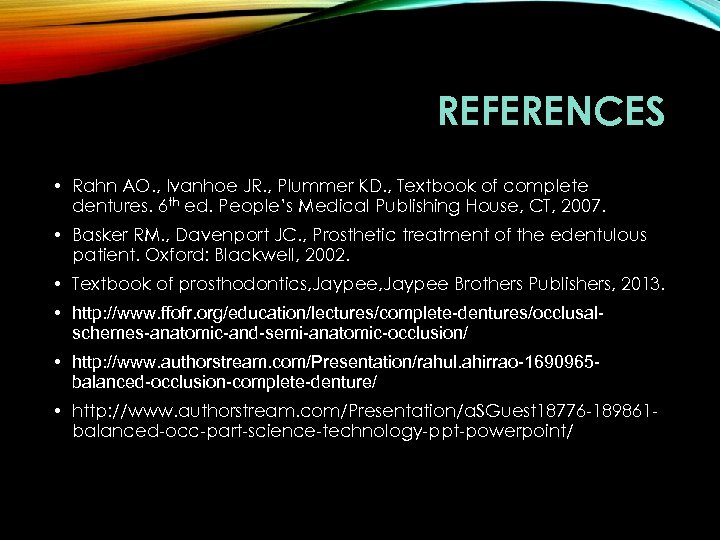 REFERENCES • Rahn AO. , Ivanhoe JR. , Plummer KD. , Textbook of complete