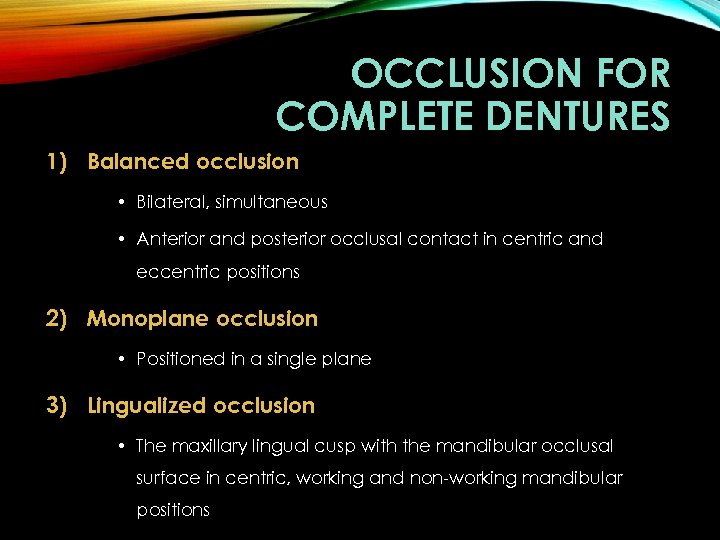 OCCLUSION FOR COMPLETE DENTURES 1) Balanced occlusion • Bilateral, simultaneous • Anterior and posterior