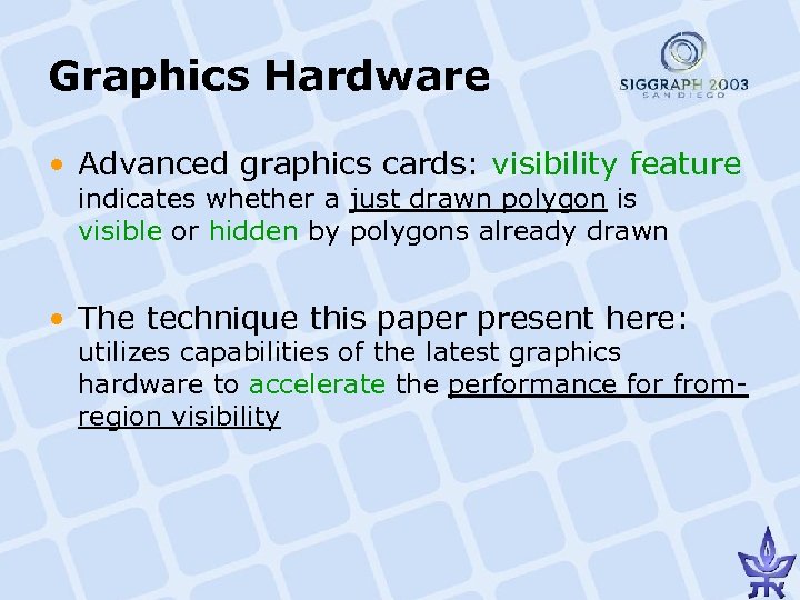 Graphics Hardware • Advanced graphics cards: visibility feature indicates whether a just drawn polygon