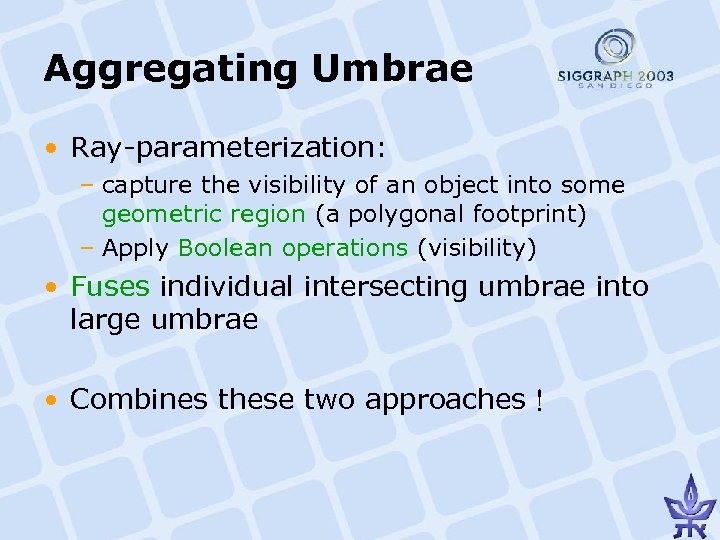 Aggregating Umbrae • Ray-parameterization: – capture the visibility of an object into some geometric