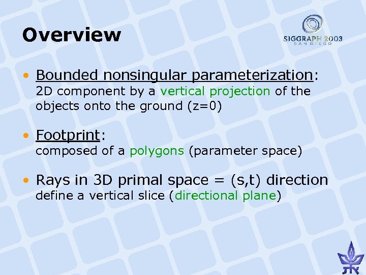 Overview • Bounded nonsingular parameterization: 2 D component by a vertical projection of the