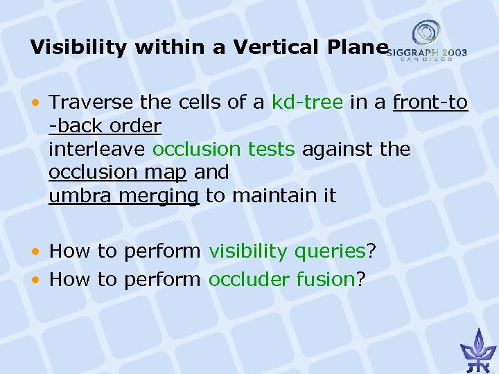 Visibility within a Vertical Plane • Traverse the cells of a kd-tree in a