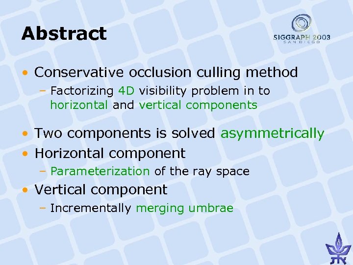 Abstract • Conservative occlusion culling method – Factorizing 4 D visibility problem in to