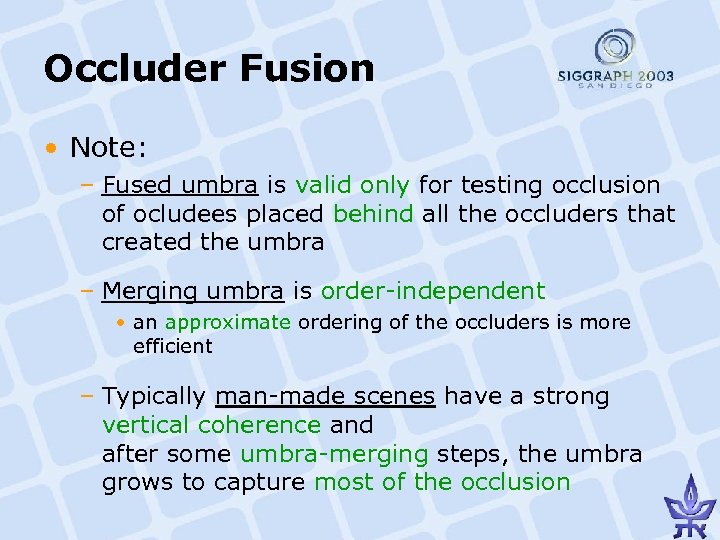 Occluder Fusion • Note: – Fused umbra is valid only for testing occlusion of