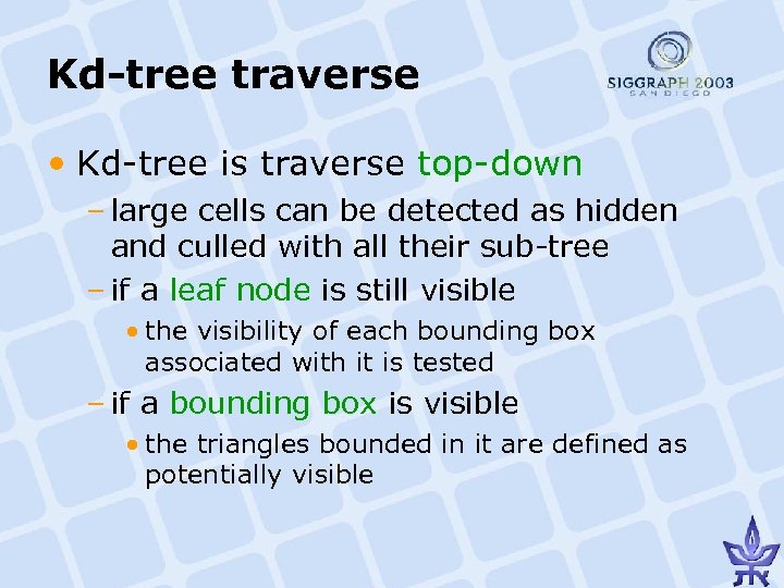 Kd-tree traverse • Kd-tree is traverse top-down – large cells can be detected as