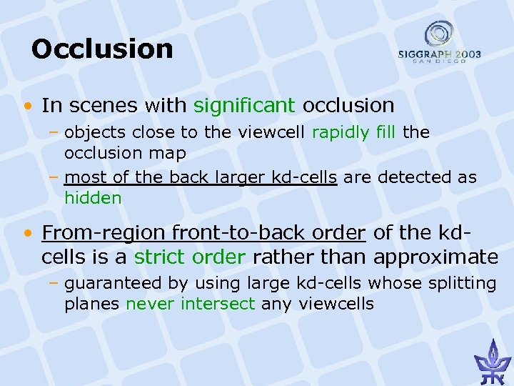 Occlusion • In scenes with significant occlusion – objects close to the viewcell rapidly