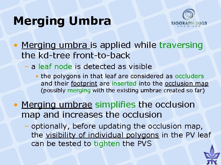 Merging Umbra • Merging umbra is applied while traversing the kd-tree front-to-back – a