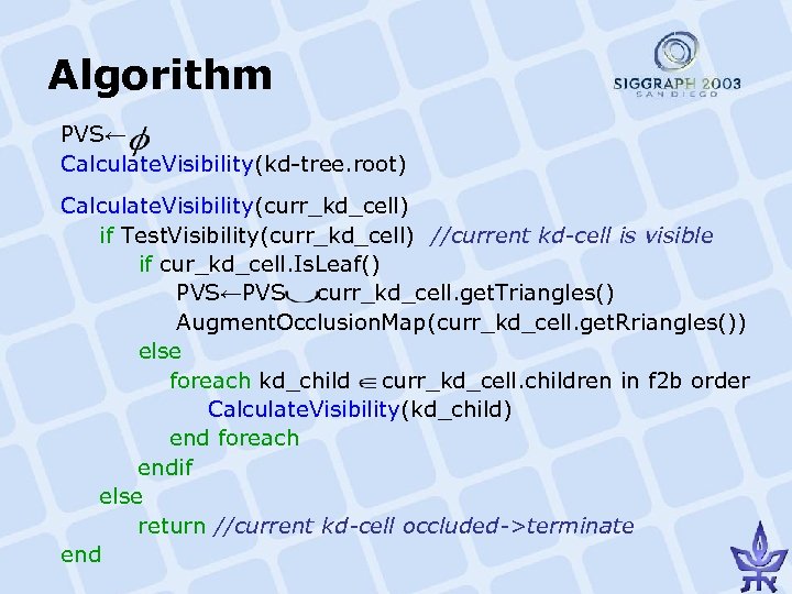 Algorithm PVS← Calculate. Visibility(kd-tree. root) Calculate. Visibility(curr_kd_cell) if Test. Visibility(curr_kd_cell) //current kd-cell is visible