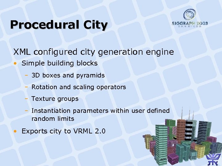 Procedural City XML configured city generation engine • Simple building blocks – 3 D