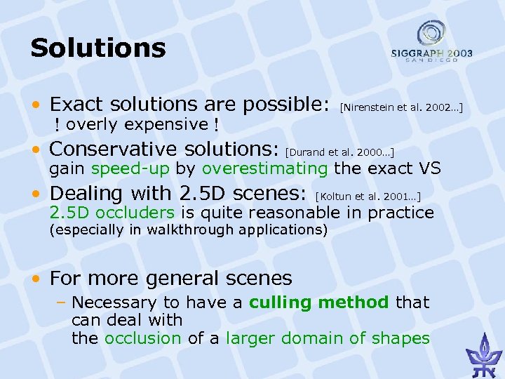 Solutions • Exact solutions are possible: ！overly expensive！ [Nirenstein et al. 2002…] • Conservative