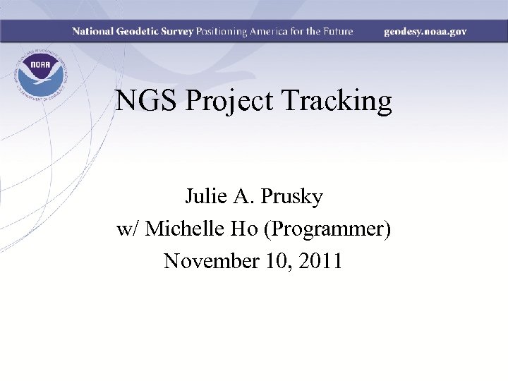 NGS Project Tracking Julie A. Prusky w/ Michelle Ho (Programmer) November 10, 2011 