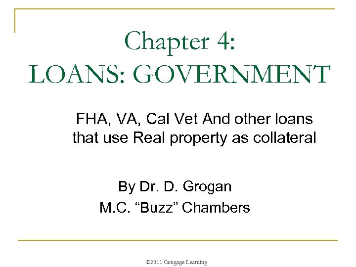 Chapter 4: LOANS: GOVERNMENT FHA, VA, Cal Vet And other loans that use Real