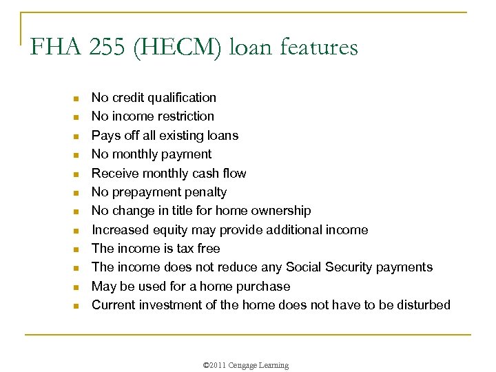 FHA 255 (HECM) loan features n n n No credit qualification No income restriction