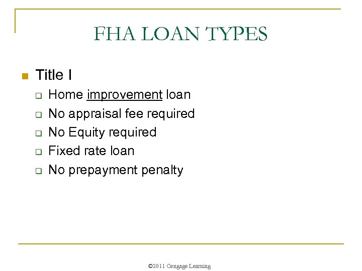 FHA LOAN TYPES n Title I q q q Home improvement loan No appraisal