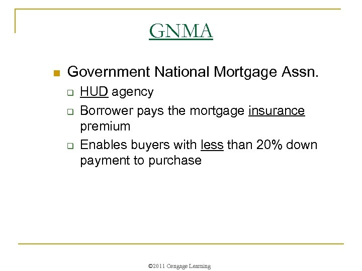 GNMA n Government National Mortgage Assn. q q q HUD agency Borrower pays the