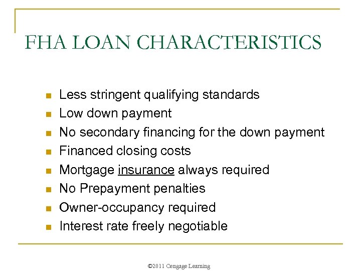 FHA LOAN CHARACTERISTICS n n n n Less stringent qualifying standards Low down payment