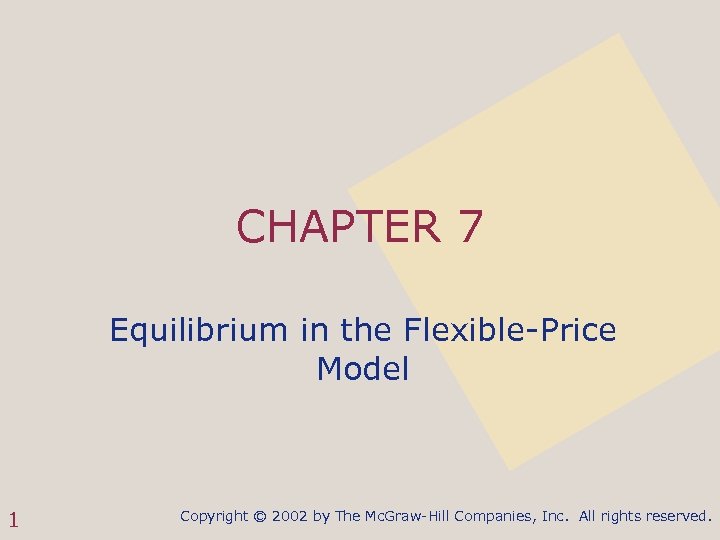 CHAPTER 7 Equilibrium in the Flexible-Price Model 1 Copyright © 2002 by The Mc.