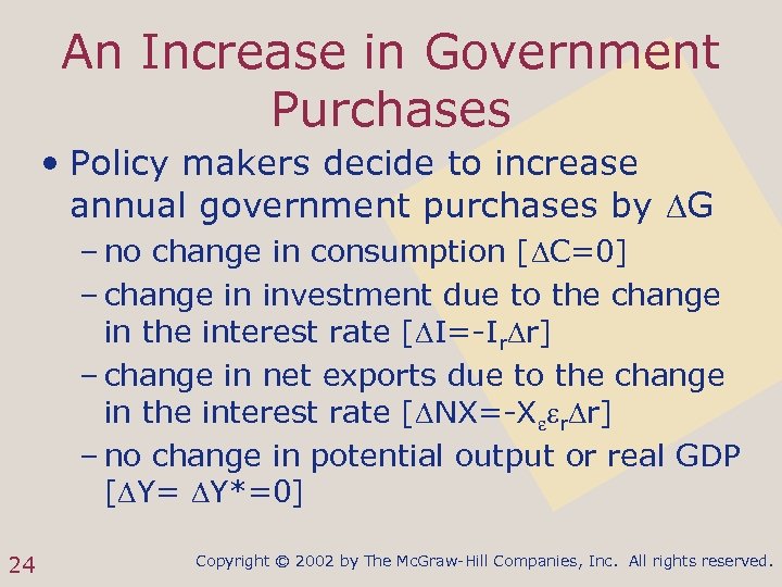 An Increase in Government Purchases • Policy makers decide to increase annual government purchases