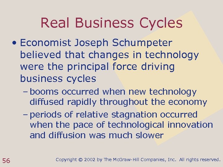 Real Business Cycles • Economist Joseph Schumpeter believed that changes in technology were the