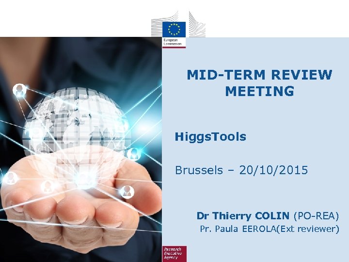 MID-TERM REVIEW MEETING Higgs. Tools Brussels – 20/10/2015 Dr Thierry COLIN (PO-REA) Pr. Paula