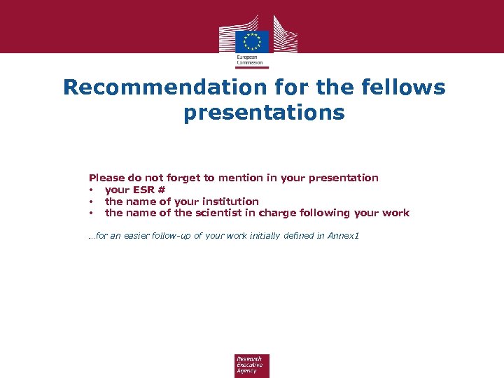 Recommendation for the fellows presentations Please do not forget to mention in your presentation