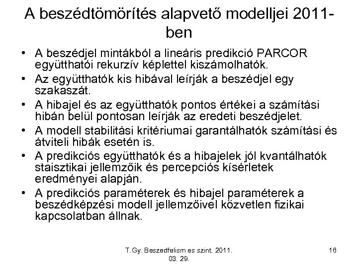 A beszédtömörítés alapvető modelljei 2011 ben • A beszédjel mintákból a lineáris predikció PARCOR