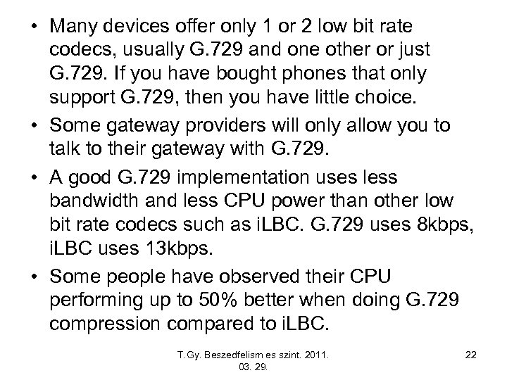  • Many devices offer only 1 or 2 low bit rate codecs, usually