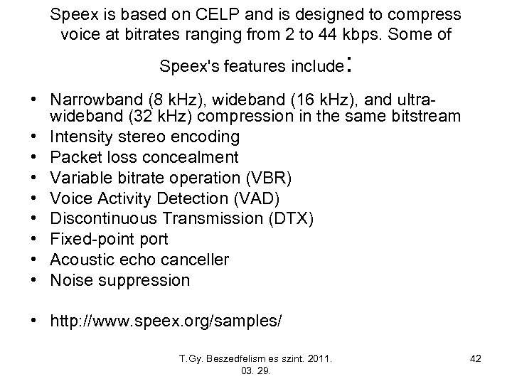 Speex is based on CELP and is designed to compress voice at bitrates ranging