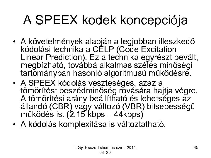 A SPEEX kodek koncepciója • A követelmények alapján a legjobban illeszkedő kódolási technika a