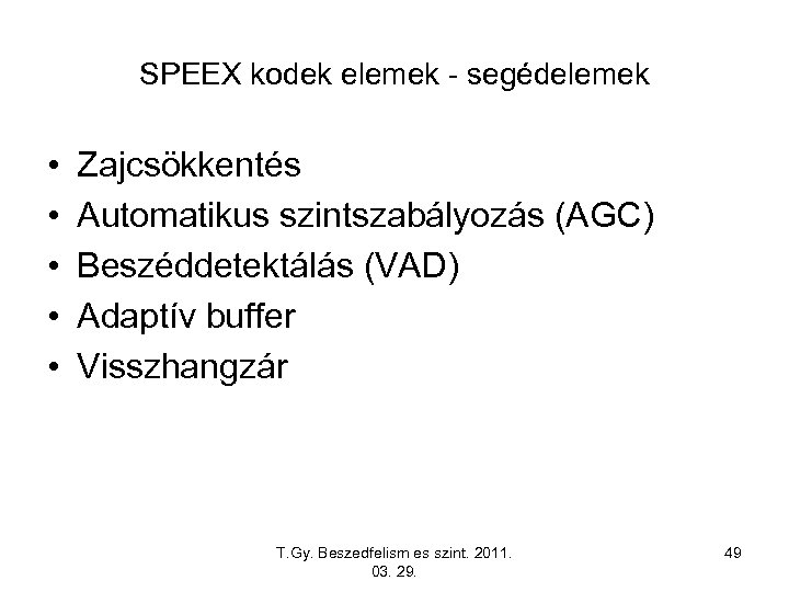 SPEEX kodek elemek - segédelemek • • • Zajcsökkentés Automatikus szintszabályozás (AGC) Beszéddetektálás (VAD)